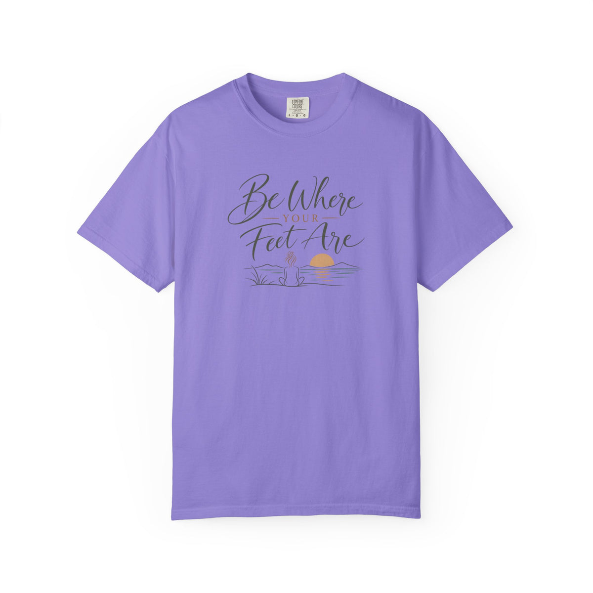 Be Where Your Feet Are T-Shirt