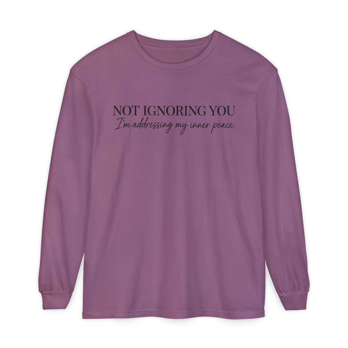 Not Ignoring You Long Sleeve Tee | Inner Peace
