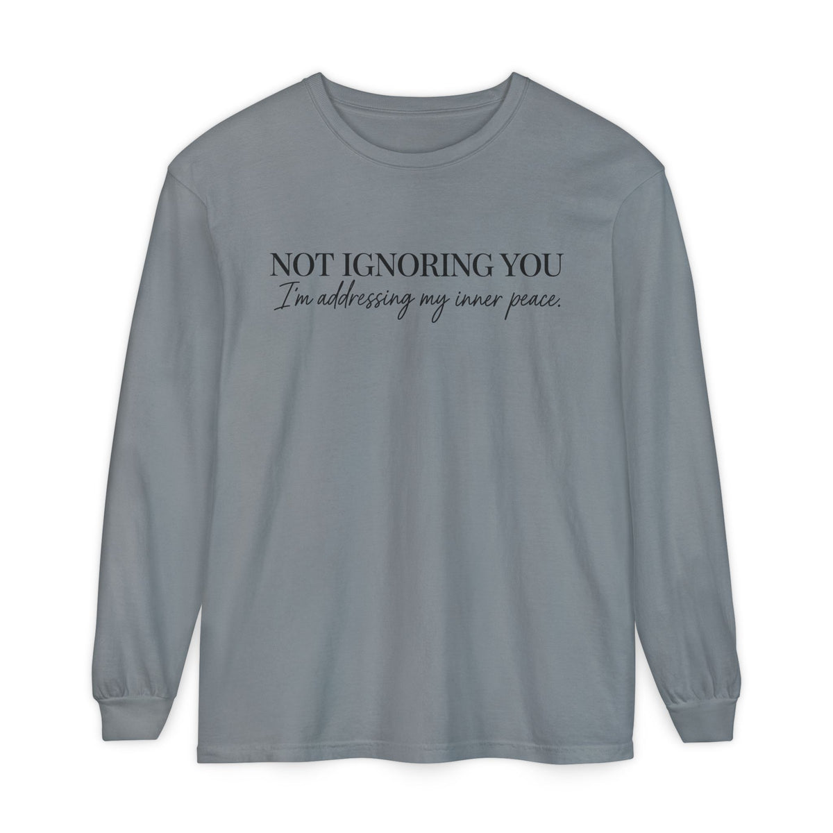 Not Ignoring You Long Sleeve Tee | Inner Peace