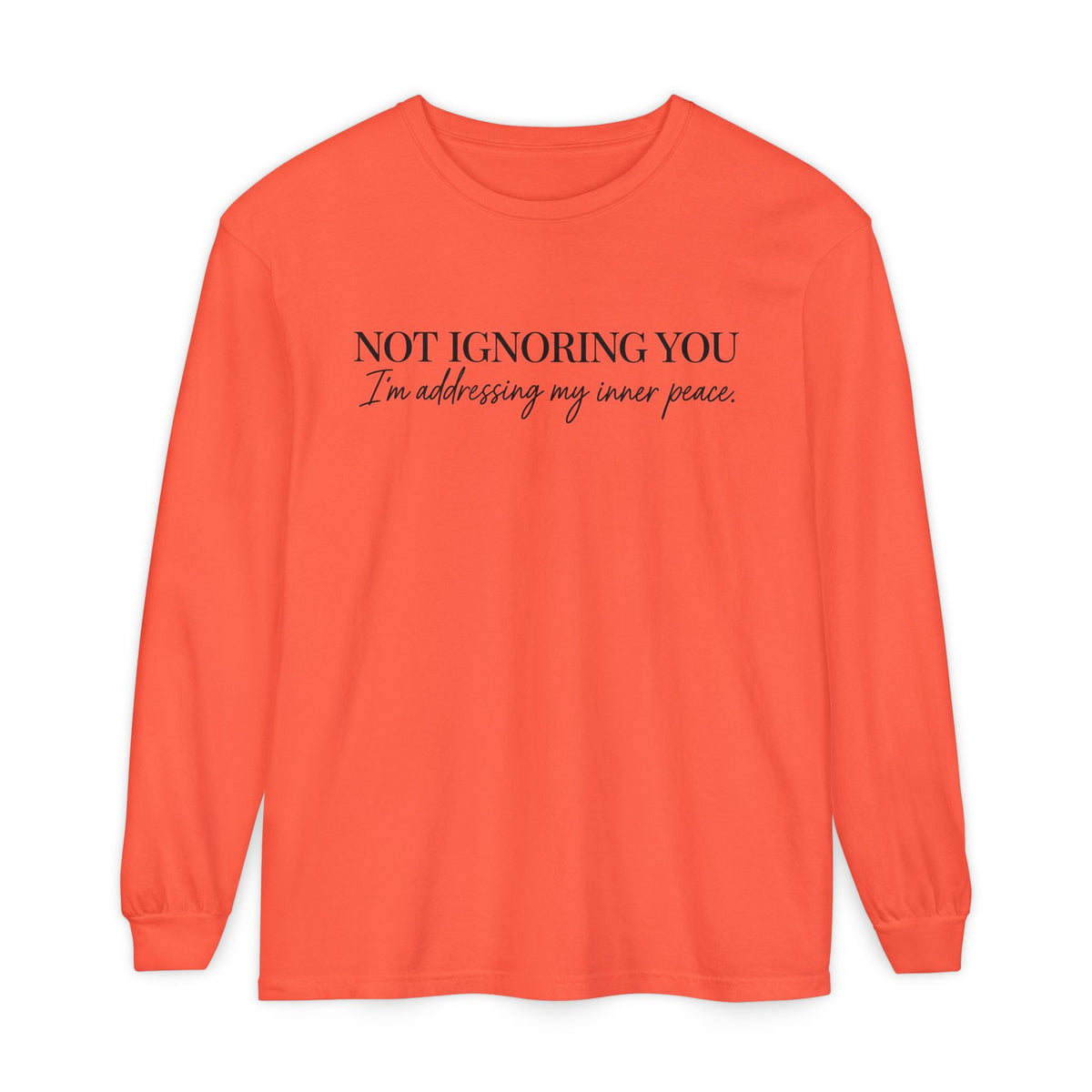 Not Ignoring You Long Sleeve Tee | Inner Peace