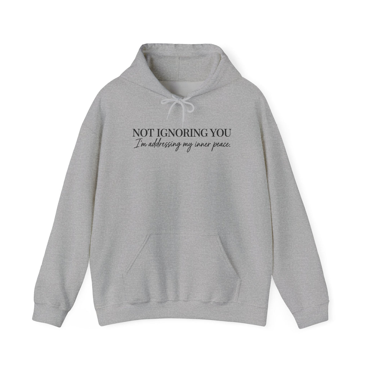 Not Ignoring You Hoodie | Inner Peace Script