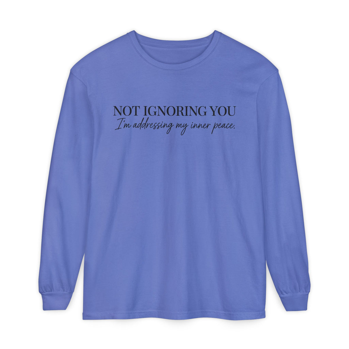 Not Ignoring You Long Sleeve Tee | Inner Peace