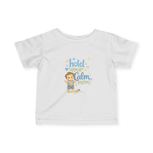 Infant Tee - "Hold Your Calm Mom" Cute Baby Boy Graphic Shirt