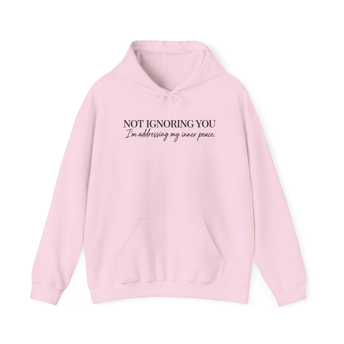 Not Ignoring You Hoodie | Inner Peace Script