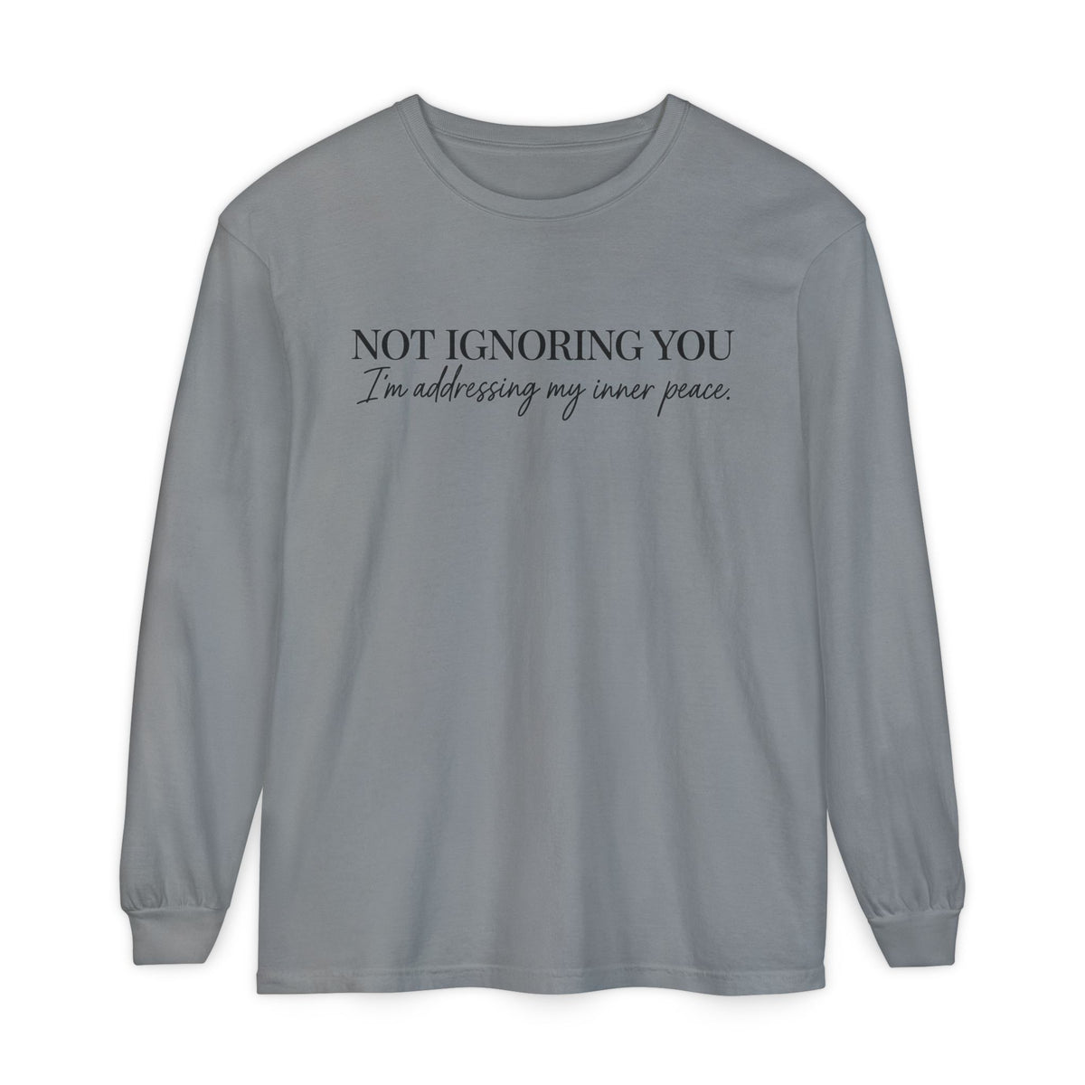 Not Ignoring You Long Sleeve Tee | Inner Peace