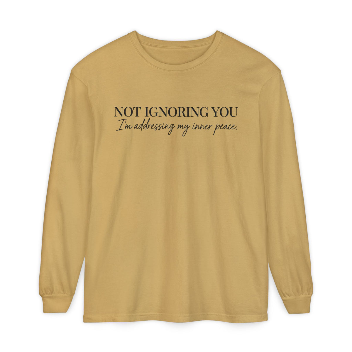 Not Ignoring You Long Sleeve Tee | Inner Peace