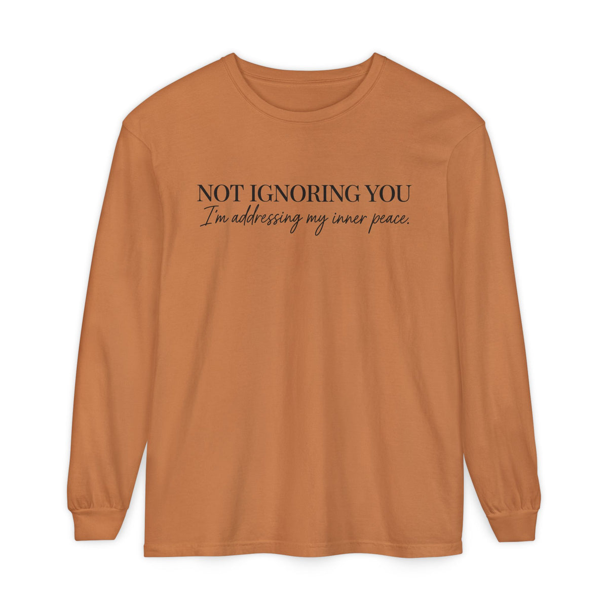 Not Ignoring You Long Sleeve Tee | Inner Peace