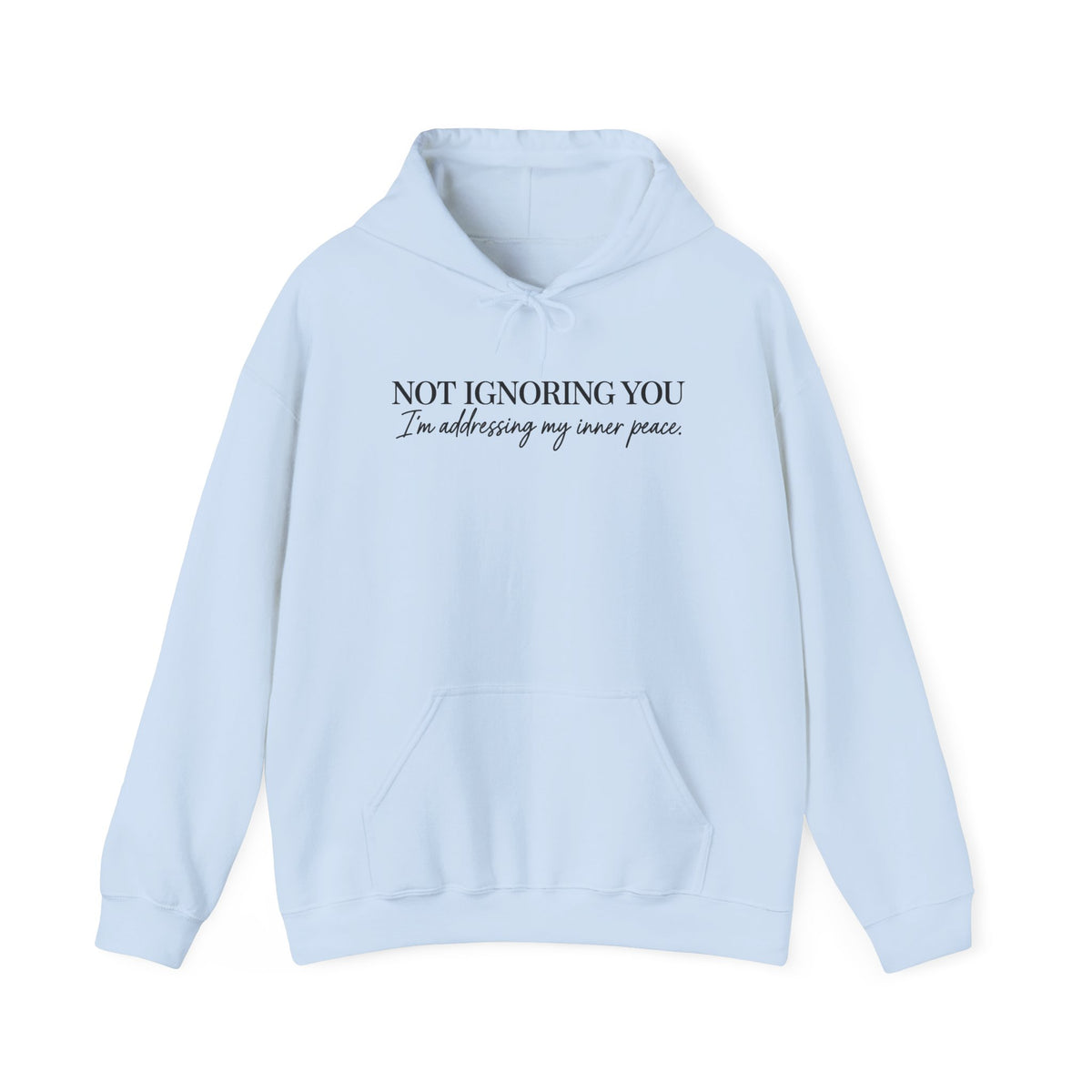 Not Ignoring You Hoodie | Inner Peace Script