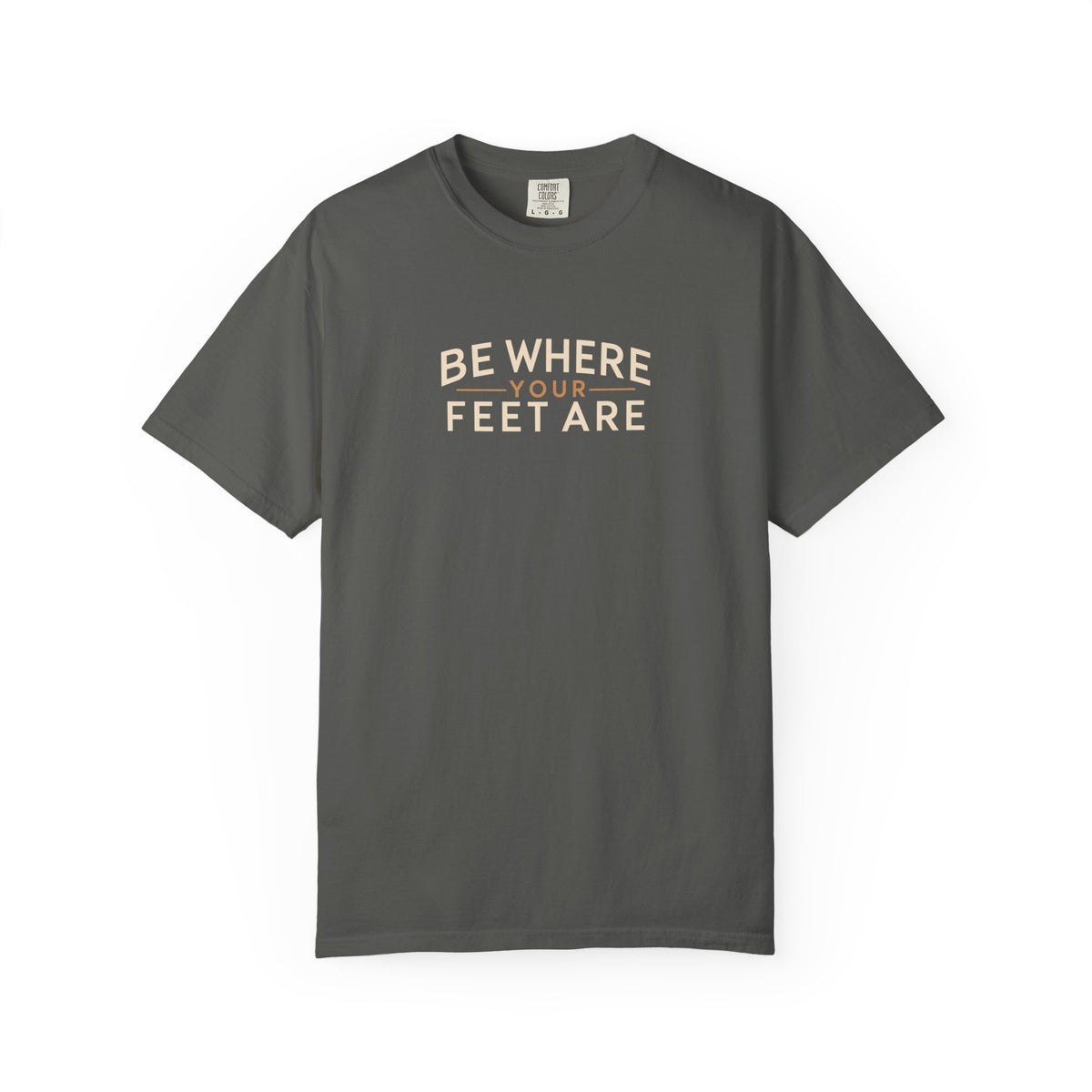 Be Where Your Feet Are T-Shirt