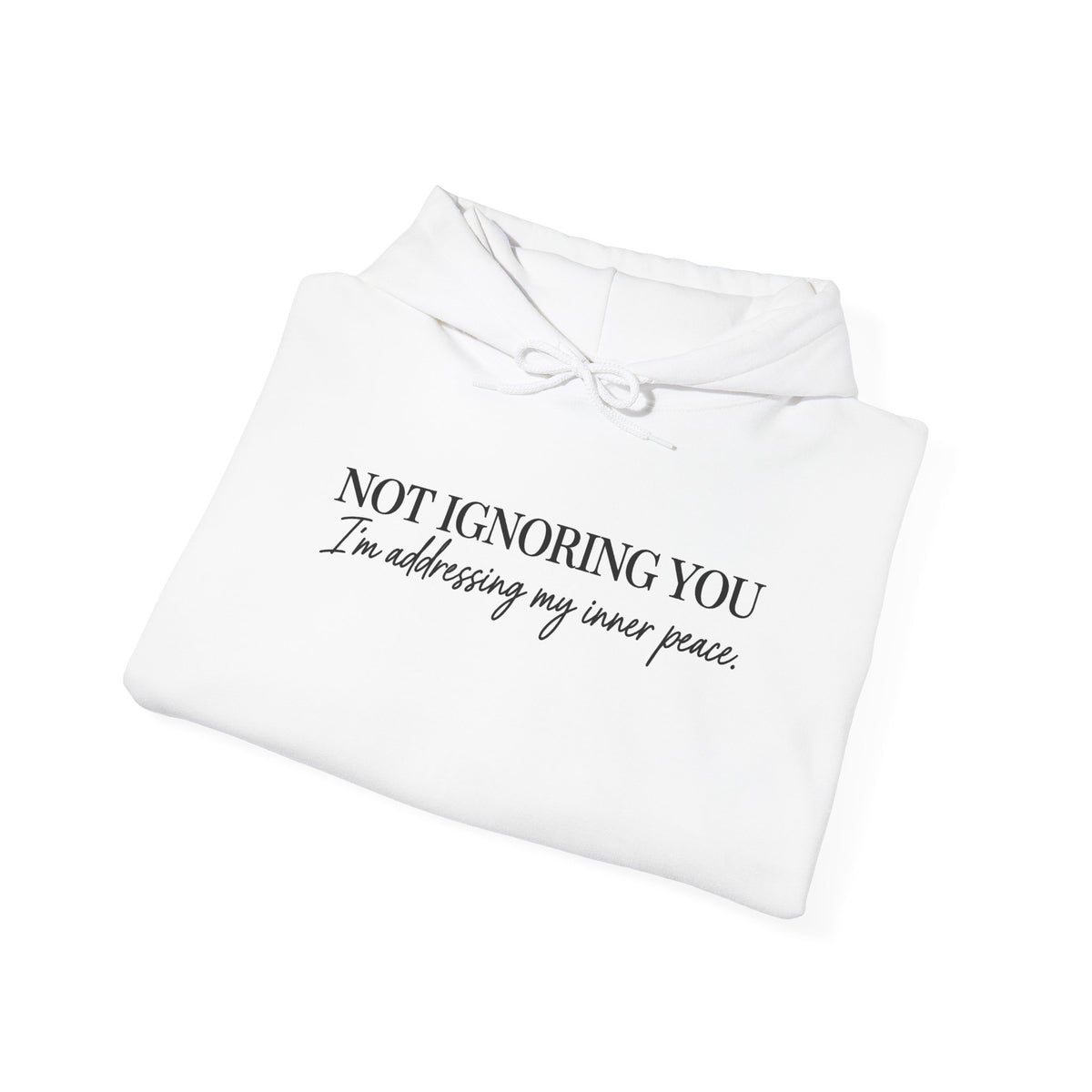 Not Ignoring You Hoodie | Inner Peace Script