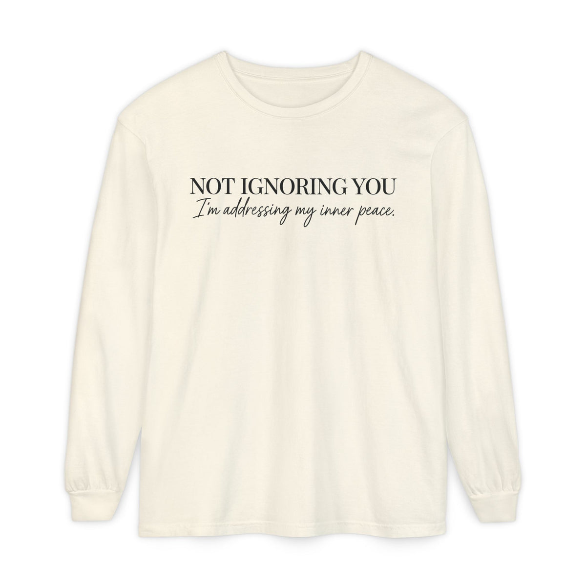 Not Ignoring You Long Sleeve Tee | Inner Peace