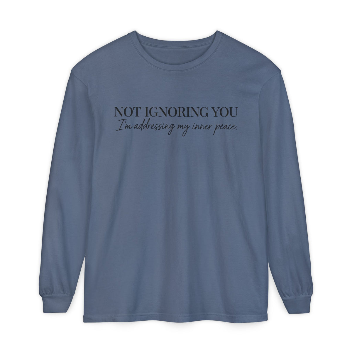 Not Ignoring You Long Sleeve Tee | Inner Peace