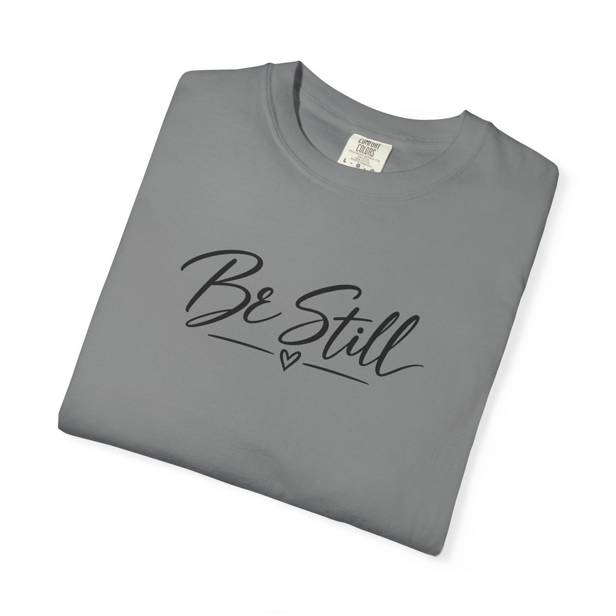 Be Still Garment-Dyed T-Shirt — Relaxed Fit