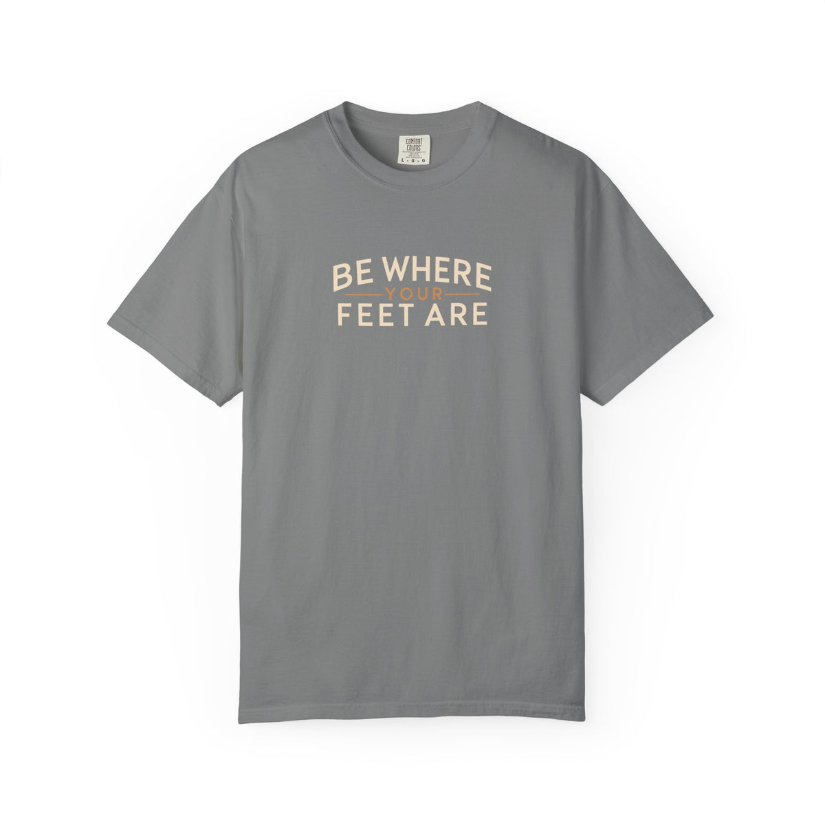 Be Where Your Feet Are T-Shirt