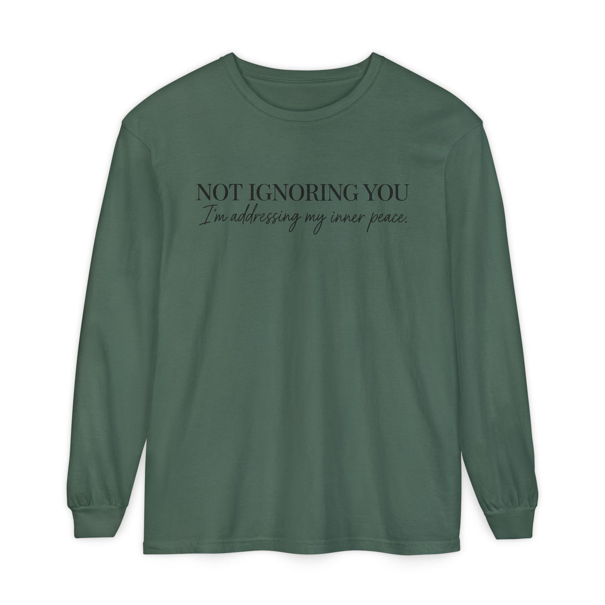 Not Ignoring You Long Sleeve Tee | Inner Peace