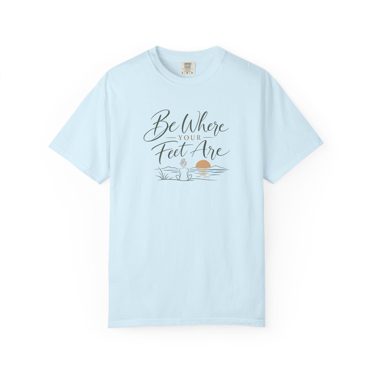 Be Where Your Feet Are T-Shirt