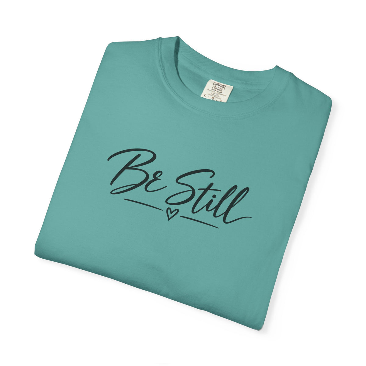 Be Still Garment-Dyed T-Shirt — Relaxed Fit