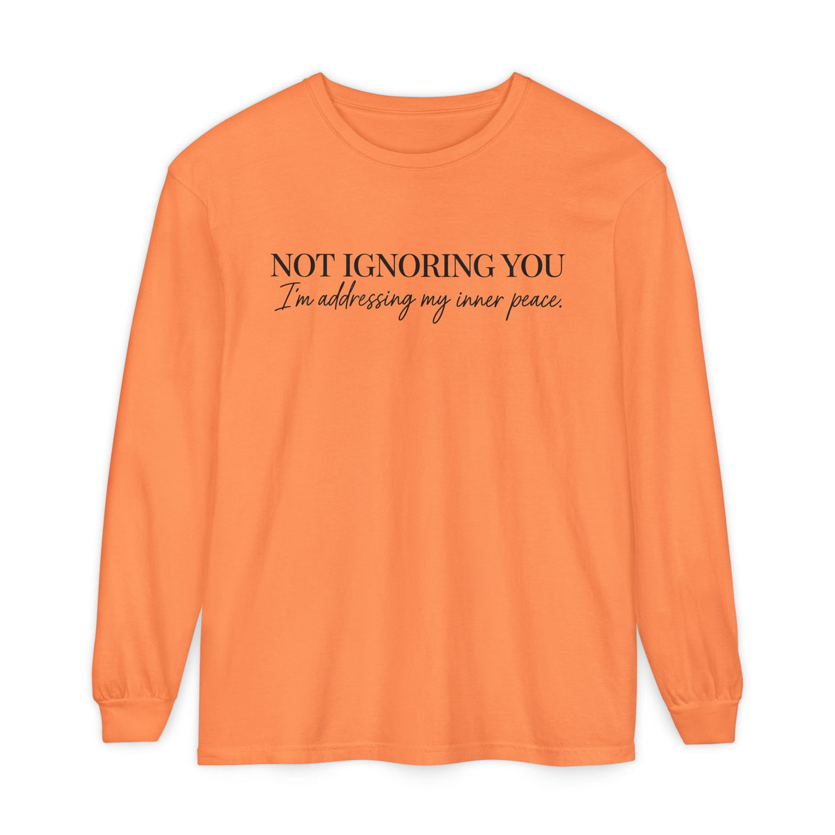Not Ignoring You Long Sleeve Tee | Inner Peace
