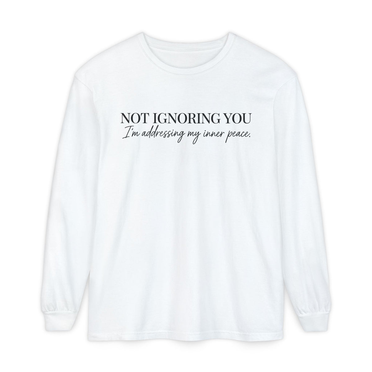 Not Ignoring You Long Sleeve Tee | Inner Peace