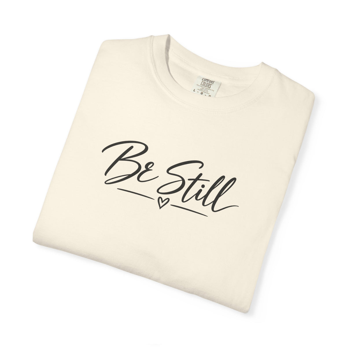 Be Still Garment-Dyed T-Shirt — Relaxed Fit