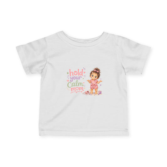 Infant Tee — "Hold Your Calm Mom" Cute Baby Graphic Shirt