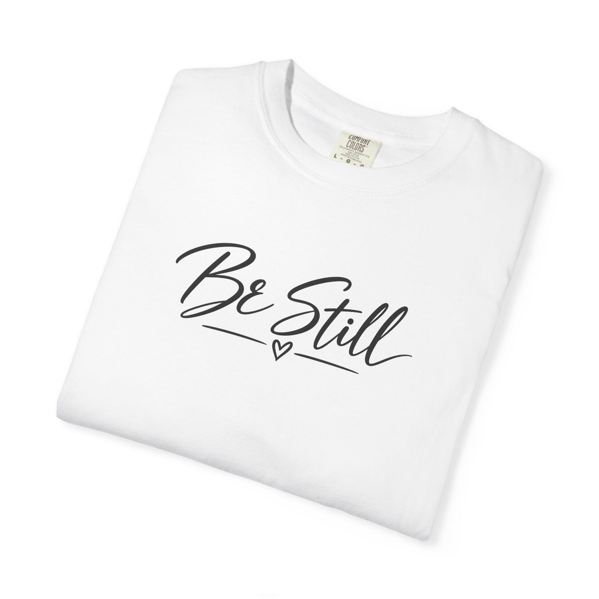 Be Still Garment-Dyed T-Shirt — Relaxed Fit