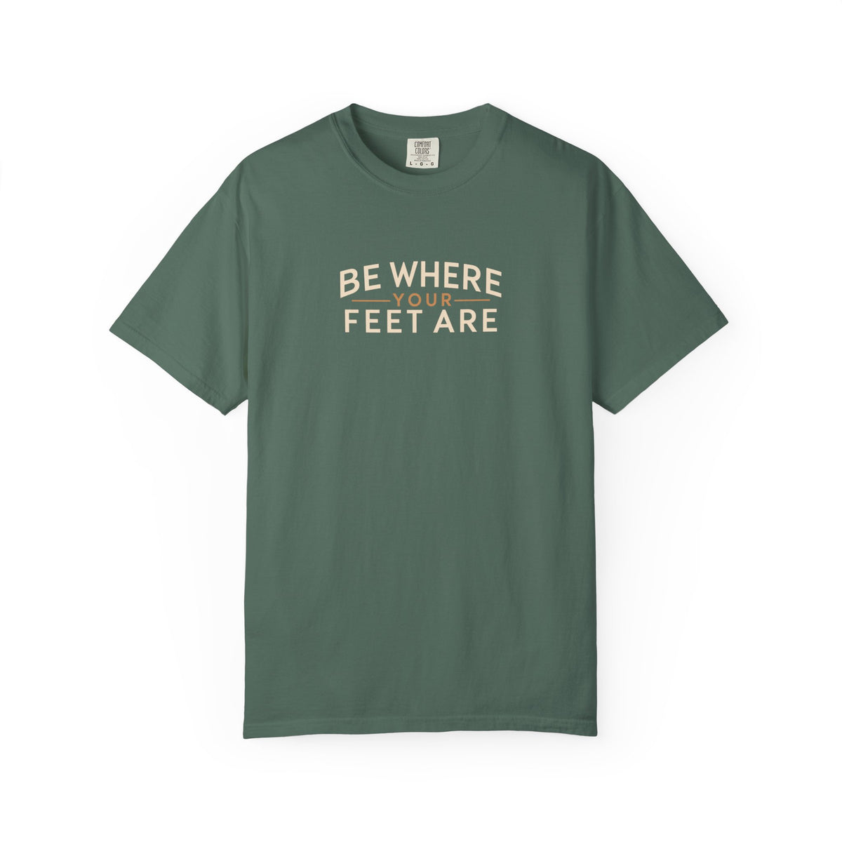 Be Where Your Feet Are T-Shirt