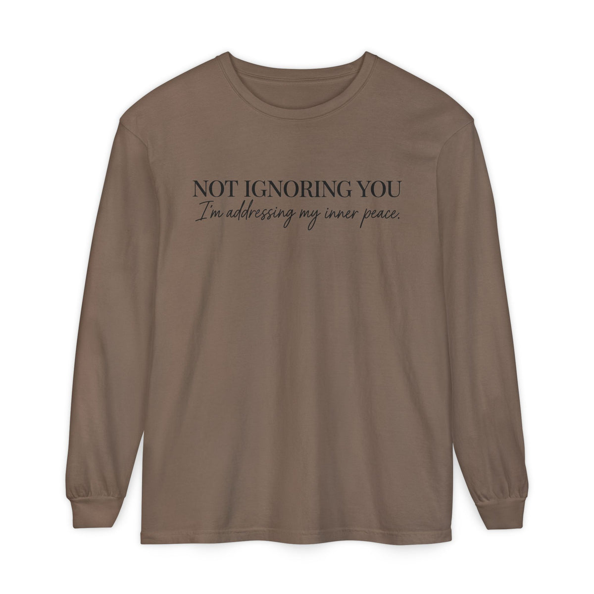 Not Ignoring You Long Sleeve Tee | Inner Peace